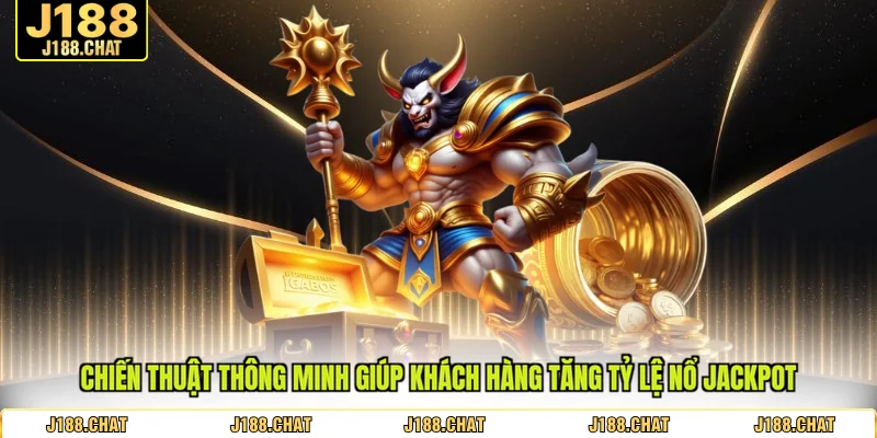 Chiến thuật thông minh giúp khách hàng tăng tỷ lệ nổ Jackpot