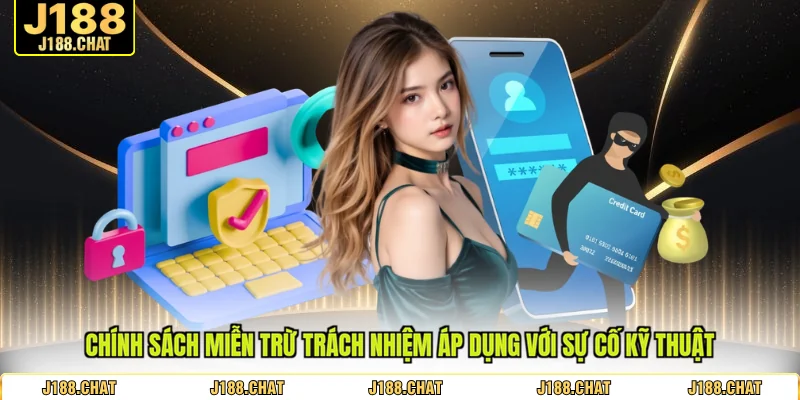 Chính sách miễn trừ trách nhiệm áp dụng với sự cố kỹ thuật