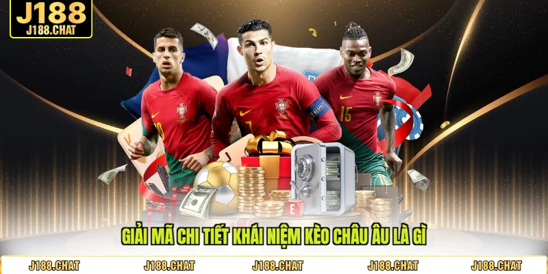 Giải mã chi tiết khái niệm kèo châu Âu là gì