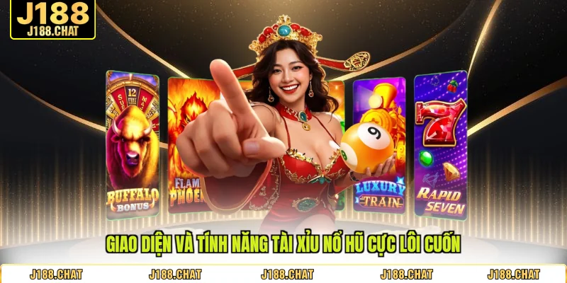 Giao diện và tính năng tài xỉu nổ hũ cực lôi cuốn
