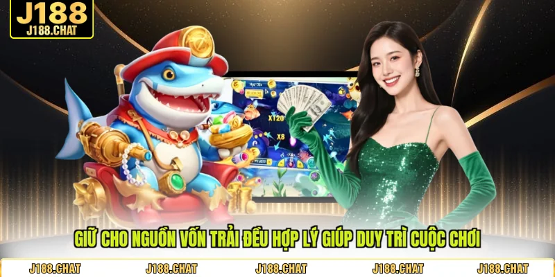 Giữ cho nguồn vốn trải đều hợp lý giúp duy trì cuộc chơi