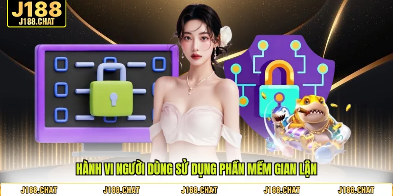Hành vi người dùng sử dụng phần mềm gian lận