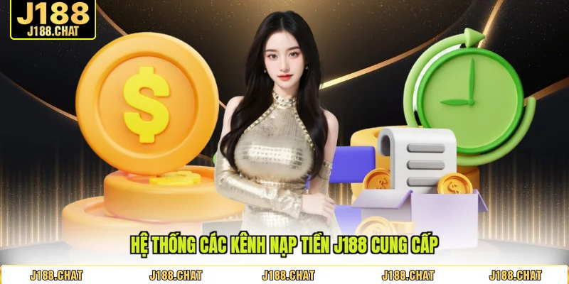 Hệ thống các kênh nạp tiền J188 cung cấp