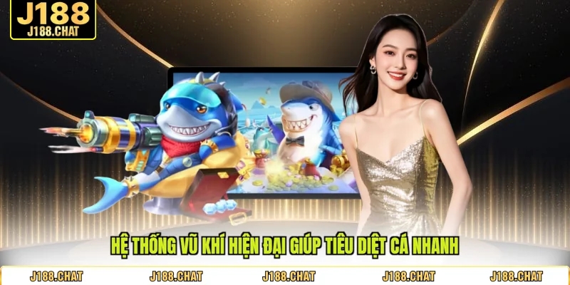 Hệ thống vũ khí hiện đại giúp tiêu diệt cá nhanh