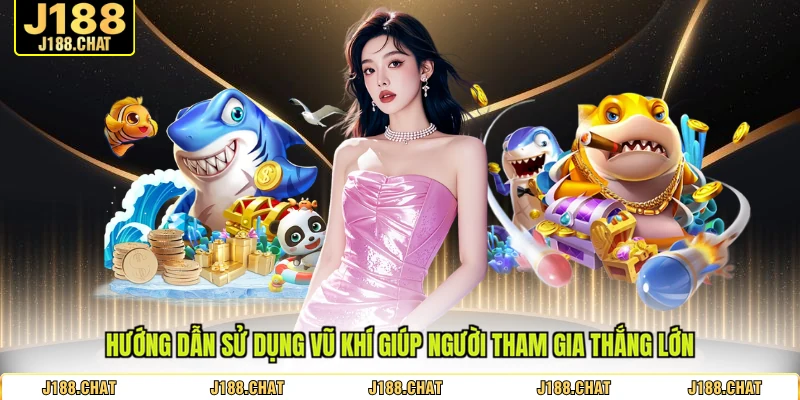 Hướng dẫn sử dụng vũ khí giúp người tham gia thắng lớn