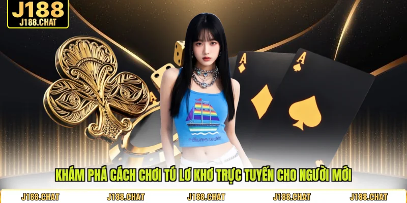 Khám phá cách chơi tú lơ khơ trực tuyến cho người mới