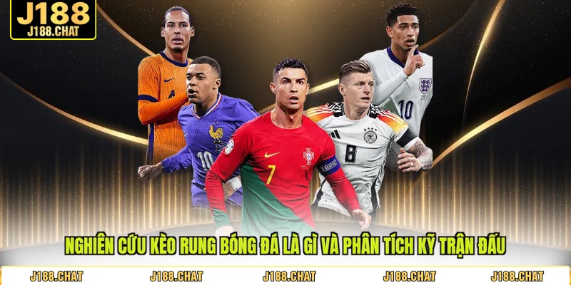 Nghiên cứu kèo rung bóng đá là gì và phân tích kỹ trận đấu