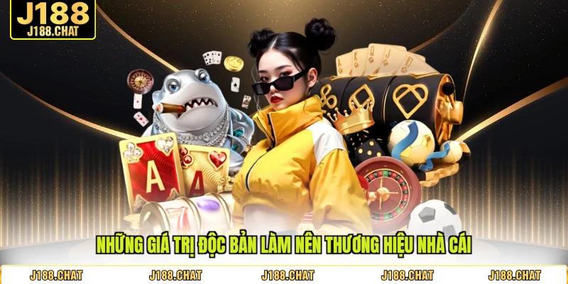 Những giá trị độc bản làm nên thương hiệu nhà cái