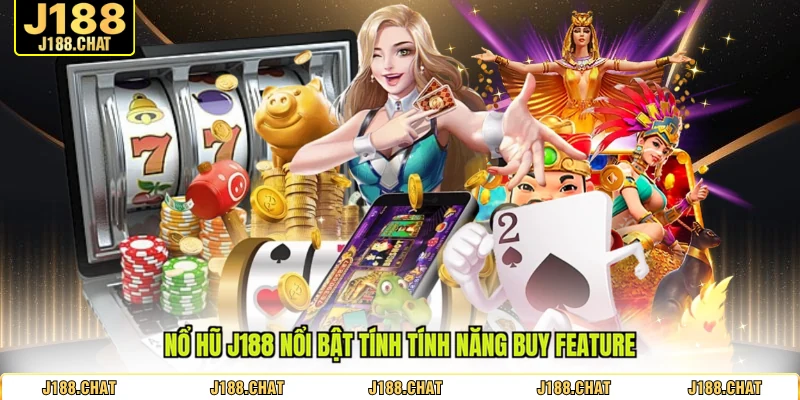 Nổ hũ J188 nổi bật tính tính năng buy feature