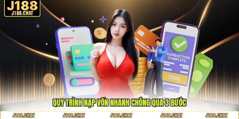 Quy trình nạp vốn nhanh chóng qua 3 bước