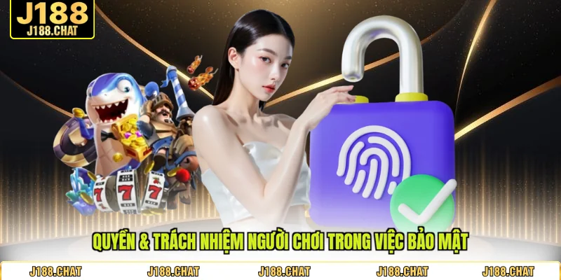 Quyền & trách nhiệm người chơi trong việc bảo mật