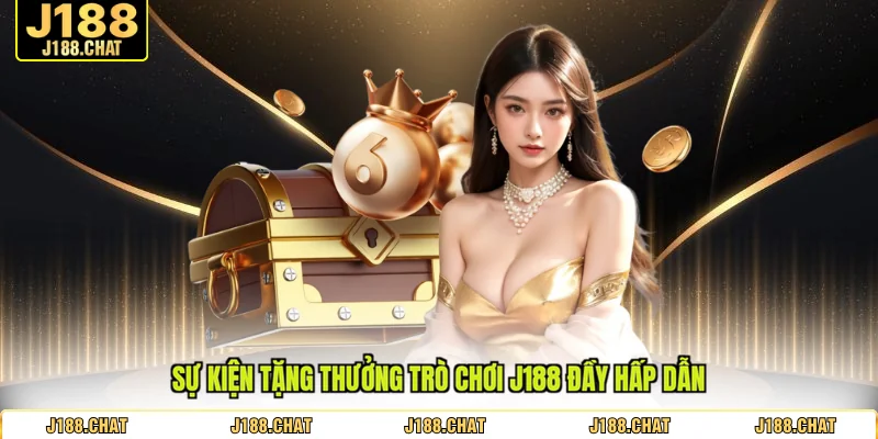 Sự kiện tặng thưởng trò chơi J188 đầy hấp dẫn