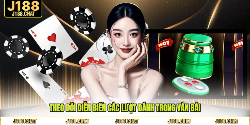 Theo dõi diễn biến các lượt đánh trong ván bài