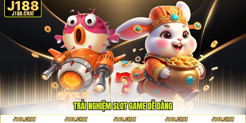 Trải nghiệm slot game dễ dàng